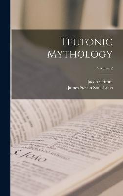 Teutonic Mythology; Volume 2 - Grimm, Jacob, and Stallybrass, James Steven