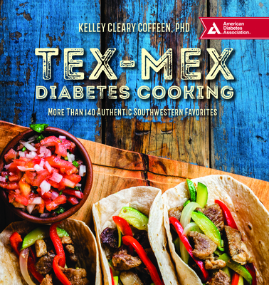 Tex-Mex Diabetes Cooking: More Than 140 Authentic Southwestern Favorites - Coffeen, Kelley Cleary