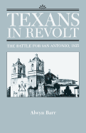 Texans in Revolt: The Battle for San Antonio, 1835 - Barr, Alwyn, Dr., PH.D