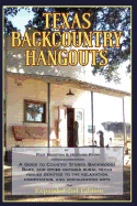 Texas Backcountry Hangouts: A Guide to Country Stores, Backwoods Bars, and Other Notable Rural Texas Venues Devoted to the Relaxation, Comestation, and Socialization Arts