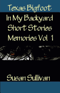 Texas Bigfoot in My Backyard Short Stories: Memories