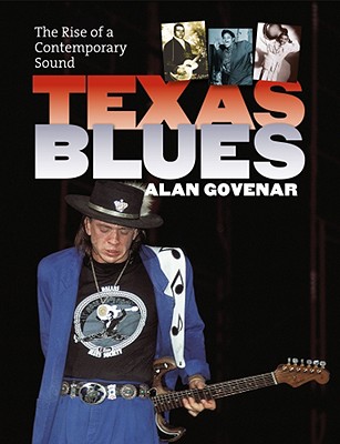 Texas Blues: The Rise of a Contemporary Sound - Govenar, Alan B, Dr., PhD