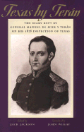 Texas by Ter&#xe1;n: The Diary Kept by General Manuel de Mier y Ter&#xe1;n on His 1828 Inspection of Texas - Mier Y Teran, Manuel De, and Jackson, Jack (Editor), and Wheat, John (Translated by)