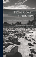 Texas Coast Country; Also Briefly Describing the Resources of Counties Along the Gulf, Colorado & Santa F Railway Line