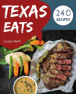Texas Eats 240: Take a Tasty Tour of Texas with 240 Best Texas Recipes! [book 1]