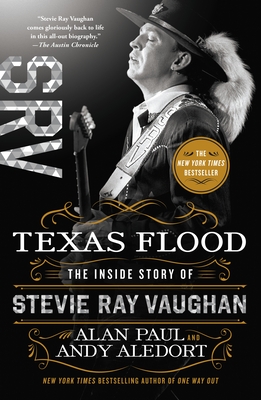Texas Flood: The Inside Story of Stevie Ray Vaughan - Paul, Alan, and Aledort, Andy
