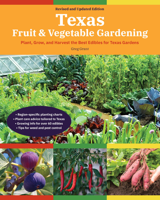 Texas Fruit & Vegetable Gardening, 2nd Edition: Plant, Grow, and Harvest the Best Edibles for Texas Gardens - Grant, Greg
