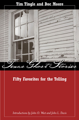 Texas Ghost Stories: Fifty Favorites for the Telling - Tingle, Tim, and Moore, Doc