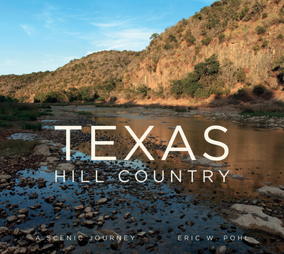 Texas Hill Country: A Scenic Journey - Pohl, Eric