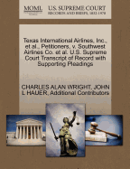 Texas International Airlines, Inc., et al., Petitioners, V. Southwest Airlines Co. et al. U.S. Supreme Court Transcript of Record with Supporting Pleadings
