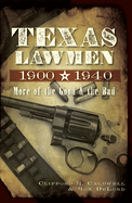 Texas Lawmen, 1900-1940: More of the Good & the Bad