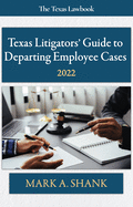 Texas Litigators' Guide to Departing Employee Cases: 2022