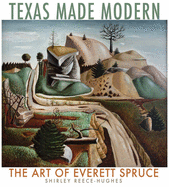 Texas Made Modern: The Art of Everett Spruce