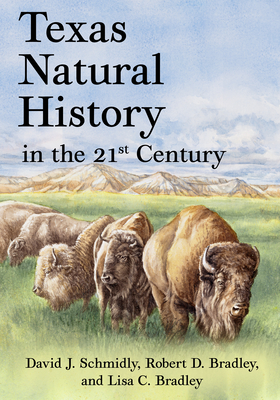Texas Natural History in the 21st Century - Schmidly, David J, and Bradley, Robert D, and Bradley, Lisa C