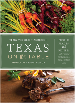 Texas on the Table: People, Places, and Recipes Celebrating the Flavors of the Lone Star State - Thompson-Anderson, Terry, and Wilson, Sandy (Contributions by)