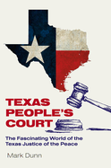 Texas People's Court: The Fascinating World of the Justice of the Peace