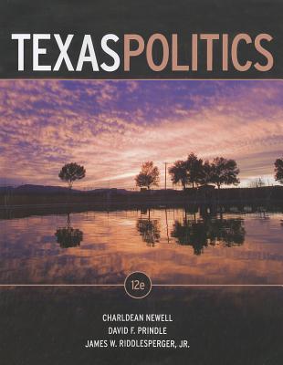 Texas Politics - Newell, Charldean, and Prindle, David F, Professor, and Riddlesperger, James W, Dr., Jr.