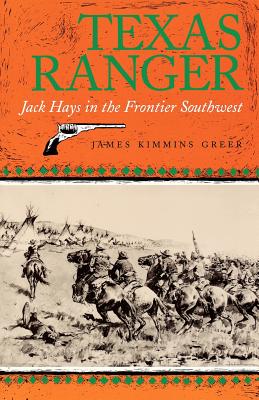 Texas Ranger: Jack Hays in the Frontier Southwestvolume 50 - Greer, James Kimmins