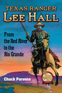 Texas Ranger Lee Hall: From the Red River to the Rio Grande