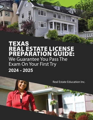 Texas Real Estate License Preparation Guide: We Guarantee You Pass The Exam On Your First Try - Real Estate Education Inc