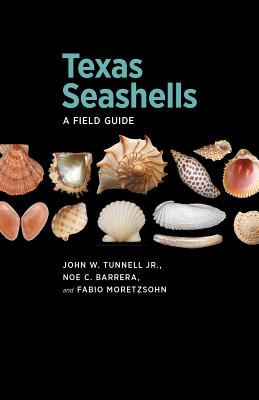 Texas Seashells: A Field Guide - Tunnell, John W, and Barrera, Noe C, and Moretzsohn, Fabio