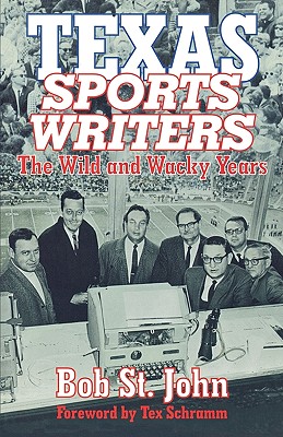 Texas Sports Writers: The Wild and Wacky Years - John, St Bob