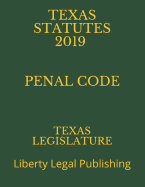 Texas Statutes 2019 Penal Code: Liberty Legal Publishing