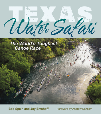 Texas Water Safari: The World's Toughest Canoe Race - Spain, Bob, and Emshoff, Joy