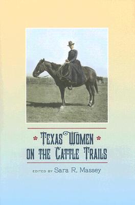 Texas Women on the Cattle Trails, 13 - Massey, Sara R, Dr., PH.D. (Editor)