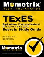 Texes Agriculture, Food and Natural Resources 6-12 (272) Secrets Study Guide: Texes Test Review for the Texas Examinations of Educator Standards