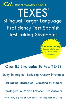 TEXES Bilingual Target Language Proficiency Test Spanish - Test Taking Strategies: TEXES 190 Exam - Free Online Tutoring - New 2020 Edition - The latest strategies to pass your exam. - Test Preparation Group, Jcm-Texes