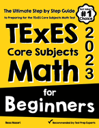 TExES Core Subjects EC-6 Math for Beginners: The Ultimate Step by Step Guide to Preparing for the TExES Math Test