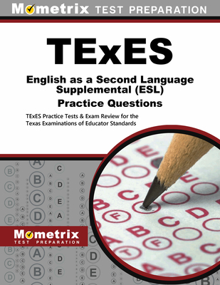 TExES English as a Second Language Supplemental (Esl) Practice Questions: TExES Practice Tests & Exam Review for the Texas Examinations of Educator Standards - Mometrix Texas Teacher Certification Test Team (Editor)