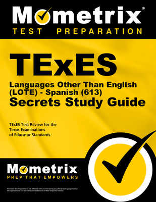 TExES Languages Other Than English (Lote) - Spanish (613) Secrets Study Guide: TExES Test Review for the Texas Examinations of Educator Standards - Mometrix Texas Teacher Certification Test Team (Editor)