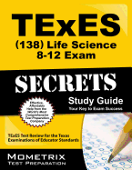 Texes Life Science 8-12 (138) Secrets Study Guide: Texes Test Review for the Texas Examinations of Educator Standards