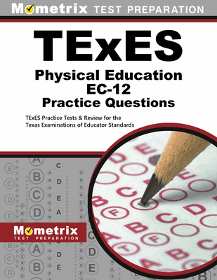 TExES Physical Education Ec-12 Practice Questions: TExES Practice Tests and Exam Review for the Texas Examinations of Educator Standards - Mometrix (Editor)