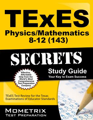Texes Physics/Mathematics 8-12 (143) Secrets Study Guide: Texes Test Review for the Texas Examinations of Educator Standards - Texes Exam Secrets Test Prep (Editor)