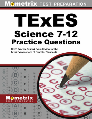 TExES Science 7-12 Practice Questions: TExES Practice Tests & Exam Review for the Texas Examinations of Educator Standards - Mometrix Texas Teacher Certification Test Team (Editor)