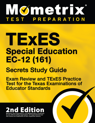 TExES Special Education Ec-12 (161) Secrets Study Guide - Exam Review and TExES Practice Test for the Texas Examinations of Educator Standards: [2nd Edition] - Mometrix Test Prep (Editor)