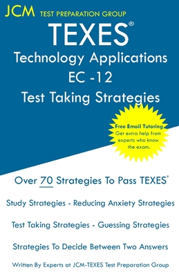 TEXES Technology Applications EC-12 - Test Taking Strategies - Test Preparation Group, Jcm-Texes