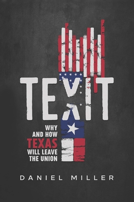 Texit: Why and How Texas Will Leave The Union - Griffing, John, and Miller, Daniel