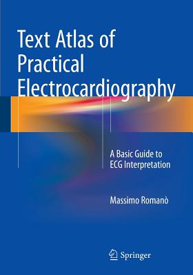 Text Atlas of Practical Electrocardiography: A Basic Guide to ECG Interpretation - Roman, Massimo, and Bertona, Roberta (Contributions by)