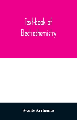 Text-book of electrochemistry - Arrhenius, Svante