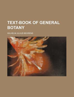 Text-Book of General Botany - Behrens, Wilhelm Julius