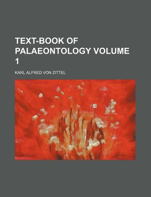 Text-Book of Palaeontology Volume 1 - Zittel, Karl Alfred Von