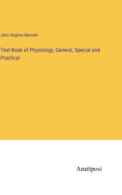 Text-Book of Physiology, General, Special and Practical - Bennett, John Hughes