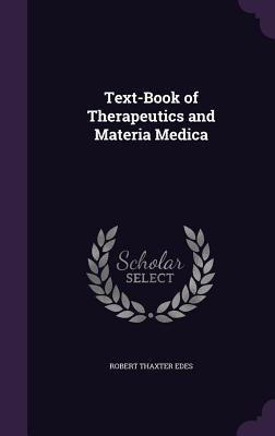 Text-Book of Therapeutics and Materia Medica - Edes, Robert Thaxter