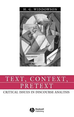 Text, Context, Pretext: Critical Issues in Discourse Analysis - Widdowson, H G