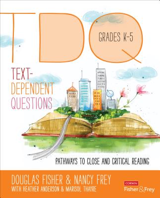 Text-Dependent Questions, Grades K-5: Pathways to Close and Critical Reading - Fisher, Douglas, and Frey, Nancy, and Anderson, Heather L