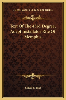 Text of the 43rd Degree, Adept Installator Rite of Memphis - Burt, Calvin C